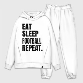 Мужской костюм хлопок OVERSIZE с принтом EAT SLEEP FOOTBALL REPEAT в Новосибирске,  |  | eat | football | repeat | sleep | soccer | socer | sport | спорт | футбол