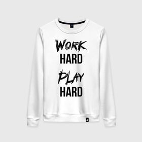 Женский свитшот хлопок с принтом Work hard Play hard в Новосибирске, 100% хлопок | прямой крой, круглый вырез, на манжетах и по низу широкая трикотажная резинка  | игра | играй | мотивация | отдыхай | работай | тренажерный зал | труд | фитнес