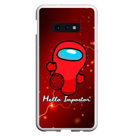 Чехол для Samsung S10E с принтом Hello Impostor в Новосибирске, Силикон | Область печати: задняя сторона чехла, без боковых панелей | among us | hello | hello impostor | impostor | there is impostor among us | амонг ус | игра | мем | предатель | предатель среди нас | самозванец | среди нас