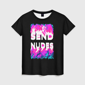 Женская футболка 3D с принтом Send Nudes в Новосибирске, 100% полиэфир ( синтетическое хлопкоподобное полотно) | прямой крой, круглый вырез горловины, длина до линии бедер | Тематика изображения на принте: glitch | send nudes | абстракция | кислотный | неон | огонь