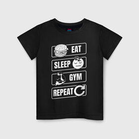 Детская футболка хлопок с принтом Eat Sleep Gym Repeat в Новосибирске, 100% хлопок | круглый вырез горловины, полуприлегающий силуэт, длина до линии бедер | eat sleep | gym repeat | бодибилдинг | качалка | мотивация | спорт | фитнес