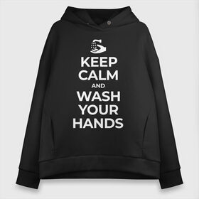 Женское худи Oversize хлопок с принтом Keep Calm and Wash Your Hands в Новосибирске, френч-терри — 70% хлопок, 30% полиэстер. Мягкий теплый начес внутри —100% хлопок | боковые карманы, эластичные манжеты и нижняя кромка, капюшон на магнитной кнопке | keep calm | защита | коронавирус | мойте руки | самоизоляция | стоп ковид