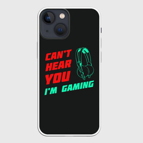 Чехол для iPhone 13 mini с принтом Cant Hear You Im Gaming в Новосибирске,  |  | видеоигры | наушники | не могу говорить | не слышу