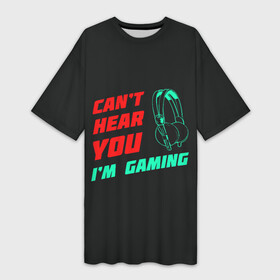 Платье-футболка 3D с принтом Cant Hear You Im Gaming в Новосибирске,  |  | видеоигры | наушники | не могу говорить | не слышу