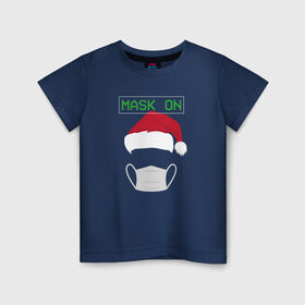 Детская футболка хлопок с принтом Mask ON в Новосибирске, 100% хлопок | круглый вырез горловины, полуприлегающий силуэт, длина до линии бедер | 2020 | 2021 | christmas | happy | merry | new year | зима | новогодний | новогодняя | новогодняя маска | новый год | рождественский | рождество | снег