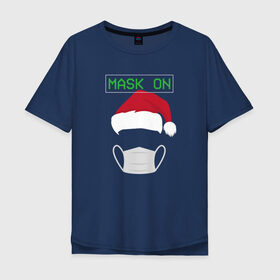 Мужская футболка хлопок Oversize с принтом Mask ON в Новосибирске, 100% хлопок | свободный крой, круглый ворот, “спинка” длиннее передней части | 2020 | 2021 | christmas | happy | merry | new year | зима | новогодний | новогодняя | новогодняя маска | новый год | рождественский | рождество | снег