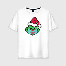 Женская футболка хлопок Oversize с принтом Covid Grinch в Новосибирске, 100% хлопок | свободный крой, круглый ворот, спущенный рукав, длина до линии бедер
 | 2020 | 2021 | christmas | grinch | new year | гринч | зима | новогодняя | новогодняя маска | новый год | рождество | снег