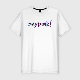Мужская футболка хлопок Slim с принтом Saypink!  в Новосибирске, 92% хлопок, 8% лайкра | приталенный силуэт, круглый вырез ворота, длина до линии бедра, короткий рукав | saypink | альтернатива | инди | рок | русский рэп | рэп | сейпинк | сэйпинк