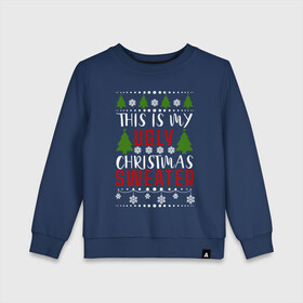 Детский свитшот хлопок с принтом My ugly christmas sweater в Новосибирске, 100% хлопок | круглый вырез горловины, эластичные манжеты, пояс и воротник | 2020 | 2021 | christmas | happy | merry | new year | sweater | ugly christmas | зима | новогодний | новогодняя | новый год | рождественский | рождественский свитер | рождество | свитер | снег