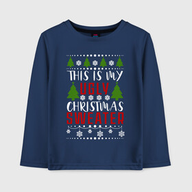 Детский лонгслив хлопок с принтом My ugly christmas sweater в Новосибирске, 100% хлопок | круглый вырез горловины, полуприлегающий силуэт, длина до линии бедер | 2020 | 2021 | christmas | happy | merry | new year | sweater | ugly christmas | зима | новогодний | новогодняя | новый год | рождественский | рождественский свитер | рождество | свитер | снег