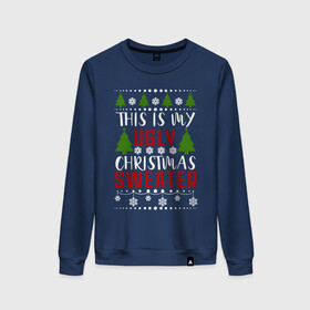 Женский свитшот хлопок с принтом My ugly christmas sweater в Новосибирске, 100% хлопок | прямой крой, круглый вырез, на манжетах и по низу широкая трикотажная резинка  | 2020 | 2021 | christmas | happy | merry | new year | sweater | ugly christmas | зима | новогодний | новогодняя | новый год | рождественский | рождественский свитер | рождество | свитер | снег