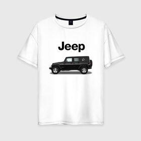 Женская футболка хлопок Oversize с принтом Jeep Wrangler в Новосибирске, 100% хлопок | свободный крой, круглый ворот, спущенный рукав, длина до линии бедер
 | america | avto | car | v8 | машина | скорость