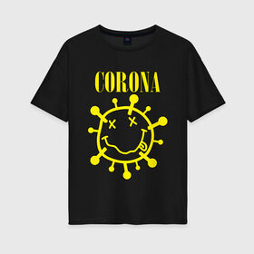 Женская футболка хлопок Oversize с принтом CORONA SMILE в Новосибирске, 100% хлопок | свободный крой, круглый ворот, спущенный рукав, длина до линии бедер
 | 2020 | china | corona | kobain | music | nirvana | smile | virus | болезнь | карантин | кобэйн | коронавирус | музыка | нирвана | пандемия | смайлик | удаленка | эпидемия