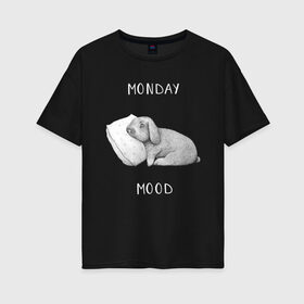 Женская футболка хлопок Oversize с принтом Monday Mood в Новосибирске, 100% хлопок | свободный крой, круглый ворот, спущенный рукав, длина до линии бедер
 | dream | monday | mood | rabbit | sleep | заяц | кролик | понедельник | работа | сон | спать