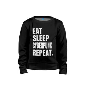 Детский свитшот хлопок с принтом EAT SLEEP CYBERPUNK REPEAT. в Новосибирске, 100% хлопок | круглый вырез горловины, эластичные манжеты, пояс и воротник | Тематика изображения на принте: 2077 | cyberpunk | cyberpunk 2077 | eat sleep cyberpunk repeat | eat sleep repeat | game | игры | киану ривз | киберпанк | самурай