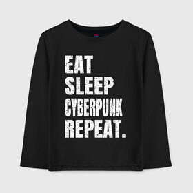 Детский лонгслив хлопок с принтом EAT SLEEP CYBERPUNK REPEAT. в Новосибирске, 100% хлопок | круглый вырез горловины, полуприлегающий силуэт, длина до линии бедер | 2077 | cyberpunk | cyberpunk 2077 | eat sleep cyberpunk repeat | eat sleep repeat | game | игры | киану ривз | киберпанк | самурай