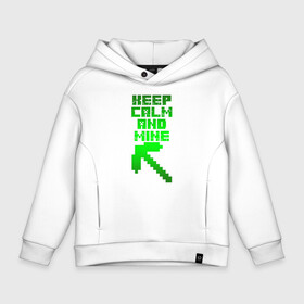 Детское худи Oversize хлопок с принтом KEEP CALM AND MINE в Новосибирске, френч-терри — 70% хлопок, 30% полиэстер. Мягкий теплый начес внутри —100% хлопок | боковые карманы, эластичные манжеты и нижняя кромка, капюшон на магнитной кнопке | minecraft | алекс | белый | блоки | ведьма | взрывчатка | визера | волк | гаст | добывать | дракон | зеленый куб | зомби | игра | крафт | крипер | кубики | лошадка | майн | майнкрафт | манкрафт | овечка | оцелот