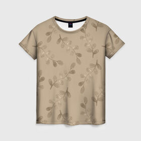 Женская футболка 3D с принтом Листья на бежевом фоне в Новосибирске, 100% полиэфир ( синтетическое хлопкоподобное полотно) | прямой крой, круглый вырез горловины, длина до линии бедер | 8 марта | spring | бежевый | весна | веточки | листья | праздник | природа | растения