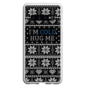 Чехол для Samsung Galaxy S10 с принтом I`m cold hug me в Новосибирске, Силикон | Область печати: задняя сторона чехла, без боковых панелей | иностранные | любовь | меня | мне | надпись | новогодний свитер | новый год | обними | объятия | прикольные | рождественский свитер | свитер | слова | текст | холодно | цитата