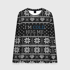 Мужской лонгслив 3D с принтом I`m cold hug me в Новосибирске, 100% полиэстер | длинные рукава, круглый вырез горловины, полуприлегающий силуэт | иностранные | любовь | меня | мне | надпись | новогодний свитер | новый год | обними | объятия | прикольные | рождественский свитер | свитер | слова | текст | холодно | цитата