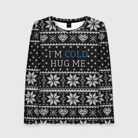 Женский лонгслив 3D с принтом I`m cold hug me в Новосибирске, 100% полиэстер | длинные рукава, круглый вырез горловины, полуприлегающий силуэт | Тематика изображения на принте: иностранные | любовь | меня | мне | надпись | новогодний свитер | новый год | обними | объятия | прикольные | рождественский свитер | свитер | слова | текст | холодно | цитата