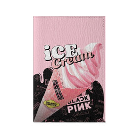 Обложка для паспорта матовая кожа с принтом BLACKPINK ICE CREAM в Новосибирске, натуральная матовая кожа | размер 19,3 х 13,7 см; прозрачные пластиковые крепления | Тематика изображения на принте: black pink | blackpink | ice cream | k pop | блэкпинк | дженни | джису | к поп | лиса | розэ
