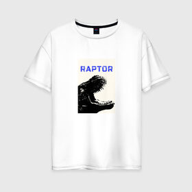 Женская футболка хлопок Oversize с принтом Raptor хищник в Новосибирске, 100% хлопок | свободный крой, круглый ворот, спущенный рукав, длина до линии бедер
 | 