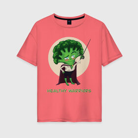 Женская футболка хлопок Oversize с принтом Здоровые воины в Новосибирске, 100% хлопок | свободный крой, круглый ворот, спущенный рукав, длина до линии бедер
 | брокколи | воин | здоровье | зеленый | овощи