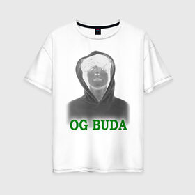 Женская футболка хлопок Oversize с принтом OG Buda реп-исполнитель в Новосибирске, 100% хлопок | свободный крой, круглый ворот, спущенный рукав, длина до линии бедер
 | music | rap | исполнитель реп | музыка | песни | реп
