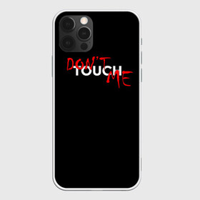 Чехол для iPhone 12 Pro с принтом DONT TOUCH в Новосибирске, силикон | область печати: задняя сторона чехла, без боковых панелей | Тематика изображения на принте: dont touch me | девушке | злой | надпись | настроение | не прикасайся ко мне | не трогай меня | парню | трогай