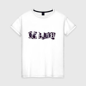 Женская футболка хлопок с принтом OG Buda в Новосибирске, 100% хлопок | прямой крой, круглый вырез горловины, длина до линии бедер, слегка спущенное плечо | buda | og buda | rap | буда | гранж | рэп
