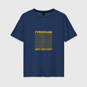 Женская футболка хлопок Oversize с принтом Cyberpunk 2077 в Новосибирске, 100% хлопок | свободный крой, круглый ворот, спущенный рукав, длина до линии бедер
 | cyberpunk 2077 | game | будущее | игра | киберпанк 2077 | прикольная надпись
