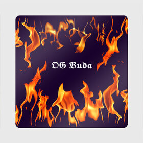 Магнит виниловый Квадрат с принтом OG Buda в Новосибирске, полимерный материал с магнитным слоем | размер 9*9 см, закругленные углы | dark | fire | music | og buda | og buda lettering | og buda print | rap | rapper | rep lettering | rep print | музыка | надпись og buda | надпись рэп | огонь | принт og buda | принт рэп | рэп | рэпер | темный