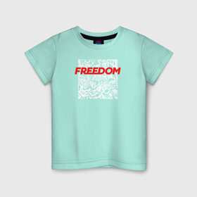 Детская футболка хлопок с принтом Свобода / Freedom в Новосибирске, 100% хлопок | круглый вырез горловины, полуприлегающий силуэт, длина до линии бедер | freedom | свобода