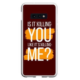 Чехол для Samsung S10E с принтом is it killing you... в Новосибирске, Силикон | Область печати: задняя сторона чехла, без боковых панелей | heart | heart breaker | love | боль | бывшая | бывшие | бывший | любовь | надпись | нет девушки | нет парня | нет проблем | про бывших | разбитое сердце | сердечки | сердца