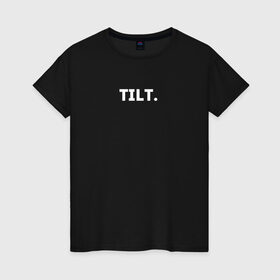 Женская футболка хлопок с принтом TILT в Новосибирске, 100% хлопок | прямой крой, круглый вырез горловины, длина до линии бедер, слегка спущенное плечо | 16 | counterstrike | csgo | global offensive | memes | online | source | tilt | ксго | тильт