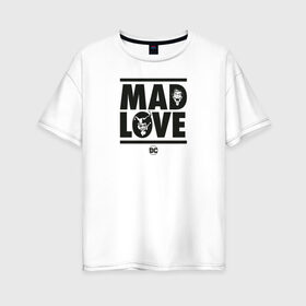 Женская футболка хлопок Oversize с принтом Mad love в Новосибирске, 100% хлопок | свободный крой, круглый ворот, спущенный рукав, длина до линии бедер
 | 14 февраля | harley quinn | joker | vdkimel | день святого валентина | джокер | харли квинн