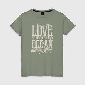 Женская футболка хлопок с принтом Love as deep ad the ocean в Новосибирске, 100% хлопок | прямой крой, круглый вырез горловины, длина до линии бедер, слегка спущенное плечо | 14 февраля | aquaman | mera | vdkimel | warner bros | аквамен | день святого валентина | мера