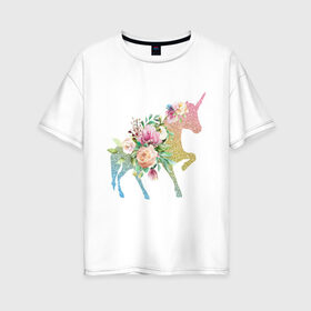 Женская футболка хлопок Oversize с принтом Единорог в Новосибирске, 100% хлопок | свободный крой, круглый ворот, спущенный рукав, длина до линии бедер
 | fantasy | сказки | сказочные существа | цветы