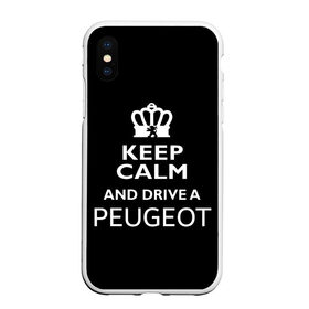 Чехол для iPhone XS Max матовый с принтом Drive a Peugeot! в Новосибирске, Силикон | Область печати: задняя сторона чехла, без боковых панелей | car | keep calm | peugeot | авто | автомобиль | водитель | гонщик | королевский | король | корона | лев | любитель | марка | машина | пежо | подарок | рейсер | сохраняй спокойствие | тачка