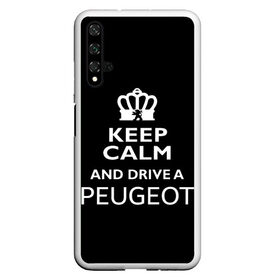 Чехол для Honor 20 с принтом Drive a Peugeot! в Новосибирске, Силикон | Область печати: задняя сторона чехла, без боковых панелей | car | keep calm | peugeot | авто | автомобиль | водитель | гонщик | королевский | король | корона | лев | любитель | марка | машина | пежо | подарок | рейсер | сохраняй спокойствие | тачка