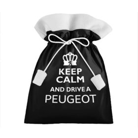 Подарочный 3D мешок с принтом Drive a Peugeot! в Новосибирске, 100% полиэстер | Размер: 29*39 см | Тематика изображения на принте: car | keep calm | peugeot | авто | автомобиль | водитель | гонщик | королевский | король | корона | лев | любитель | марка | машина | пежо | подарок | рейсер | сохраняй спокойствие | тачка