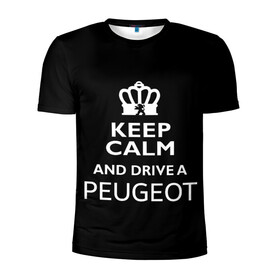 Мужская футболка 3D спортивная с принтом Drive a Peugeot! в Новосибирске, 100% полиэстер с улучшенными характеристиками | приталенный силуэт, круглая горловина, широкие плечи, сужается к линии бедра | car | keep calm | peugeot | авто | автомобиль | водитель | гонщик | королевский | король | корона | лев | любитель | марка | машина | пежо | подарок | рейсер | сохраняй спокойствие | тачка