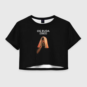 Женская футболка Crop-top 3D с принтом OG Buda в Новосибирске, 100% полиэстер | круглая горловина, длина футболки до линии талии, рукава с отворотами | melon music | og buda | опг сити | русский рэп | рэп | тюмень | хип хоп