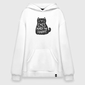 Худи SuperOversize хлопок с принтом Cat make me happy в Новосибирске, 70% хлопок, 30% полиэстер, мягкий начес внутри | карман-кенгуру, эластичная резинка на манжетах и по нижней кромке, двухслойный капюшон
 | Тематика изображения на принте: animal | cat | cat make me happy | животное | зверь | кот | кот делает меня счастливым | кошка | надписи