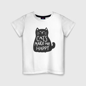 Детская футболка хлопок с принтом Cat make me happy в Новосибирске, 100% хлопок | круглый вырез горловины, полуприлегающий силуэт, длина до линии бедер | Тематика изображения на принте: animal | cat | cat make me happy | животное | зверь | кот | кот делает меня счастливым | кошка | надписи