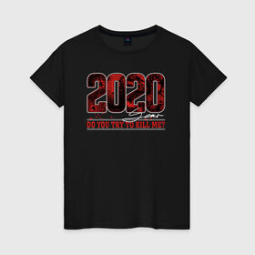 Женская футболка хлопок с принтом 2020 DO YOU TRY TO KILL ME? в Новосибирске, 100% хлопок | прямой крой, круглый вырез горловины, длина до линии бедер, слегка спущенное плечо | 2020 | covid | даты | коронавирус | хаос | цифры