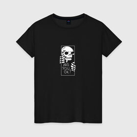 Женская футболка хлопок с принтом Ты в порядке? в Новосибирске, 100% хлопок | прямой крой, круглый вырез горловины, длина до линии бедер, слегка спущенное плечо | Тематика изображения на принте: ok | skull | монстр | скелет | ты в порядке | череп