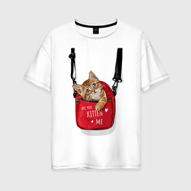 Женская футболка хлопок Oversize с принтом Are you kitten(kidding) me? в Новосибирске, 100% хлопок | свободный крой, круглый ворот, спущенный рукав, длина до линии бедер
 | Тематика изображения на принте: кот | котик | милый | рюкзак | слова | фраза | хипстер