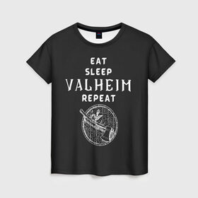 Женская футболка 3D с принтом Eat Sleep Valheim Repeat в Новосибирске, 100% полиэфир ( синтетическое хлопкоподобное полотно) | прямой крой, круглый вырез горловины, длина до линии бедер | elder | loki | odin | the | thor | valheim | биврёст | валхейм | вальхейм | викинги | всеотец | дракар | древний | древо | ётун | йотун | локи | мира | один | тор | фенир | хель | черный лес | эйктюр